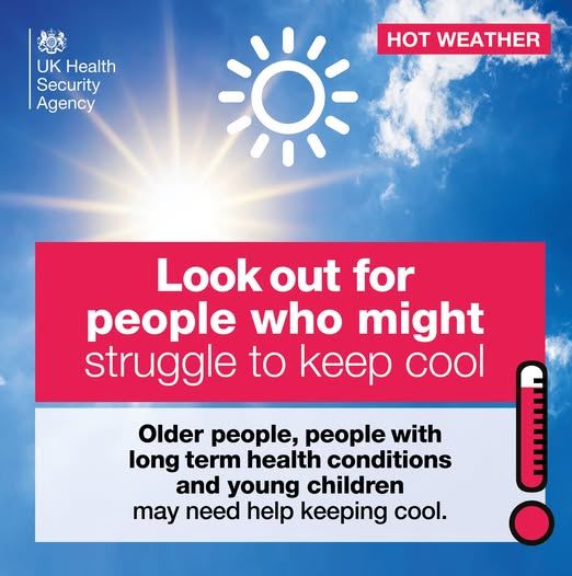The UK Health Security Agency logo on a background image of a hot sunny sky and the words Hot Weather.  Look out for people who might struggle to keep cool.  Older people with long term health conditions and young children may need help keeping cool.  